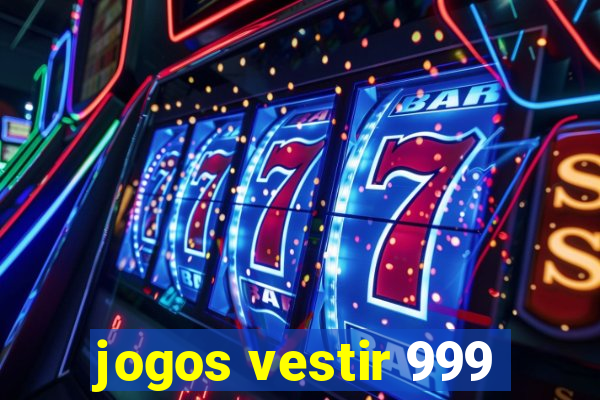 jogos vestir 999